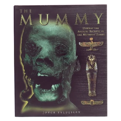 The mummy : unwrap the ancient secrets of the mummies' tomns af Joyce Tyldesley (Bog)