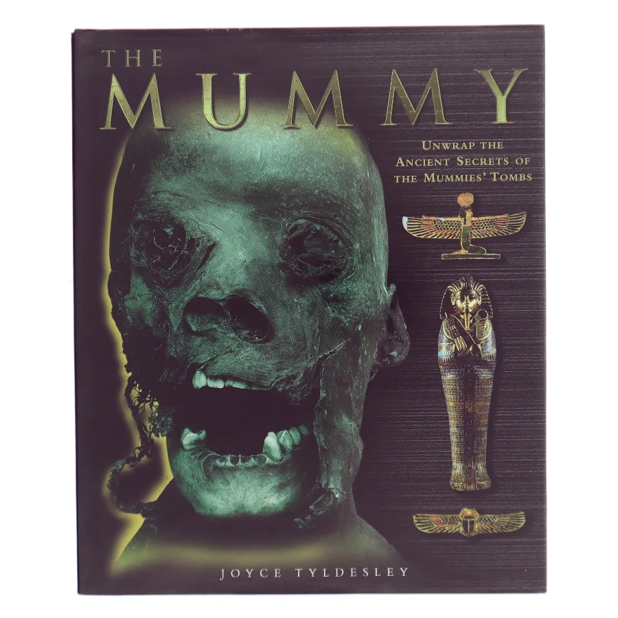 The mummy : unwrap the ancient secrets of the mummies' tomns af Joyce Tyldesley (Bog)