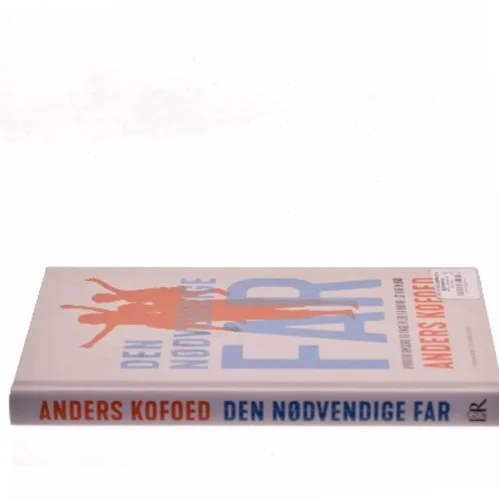 Den nødvendige far : hvorfor omsorg og yngelpleje er naturligt for mænd af Anders Kofoed (Bog)