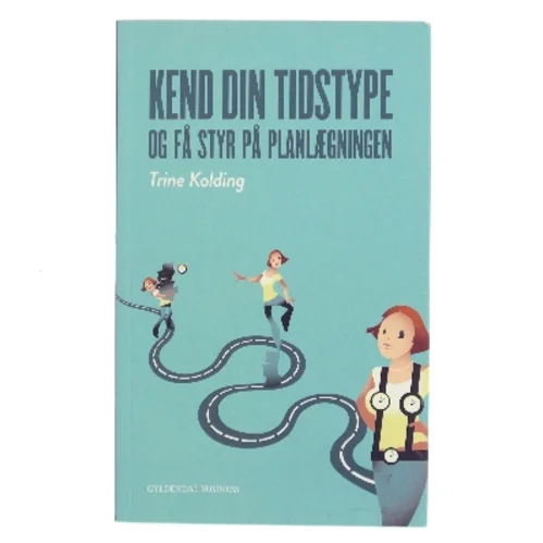 Kend din tidstype og få styr på planlægningen af Trine Kolding (Bog)