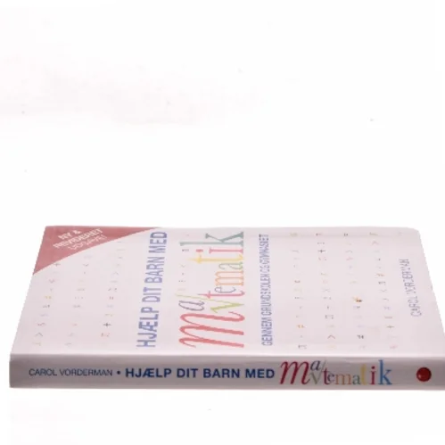 Hjælp dit barn med matematik gennem grundskolen og gymnasiet af Carol Vorderman (Bog)