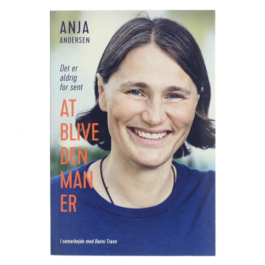 Det er aldrig for sent at blive den man er af Anja Andersen (f. 1969) (Bog)