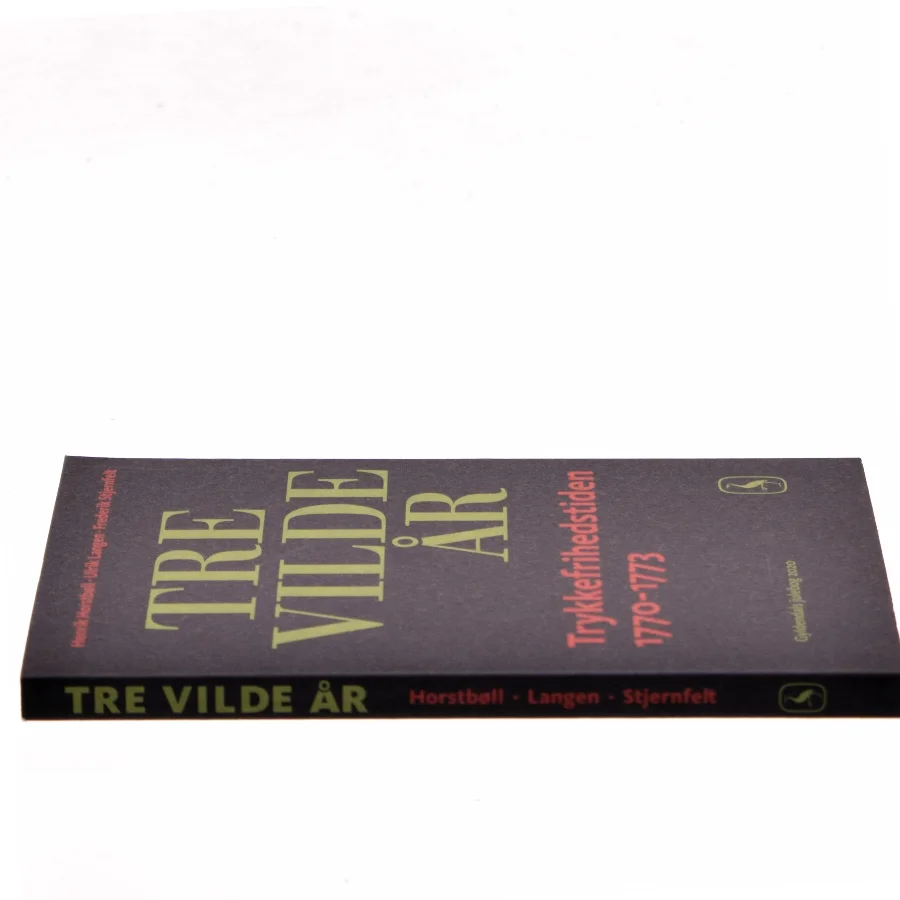 Tre vilde år : trykkefrihedstiden 1770-1773 (Bog)