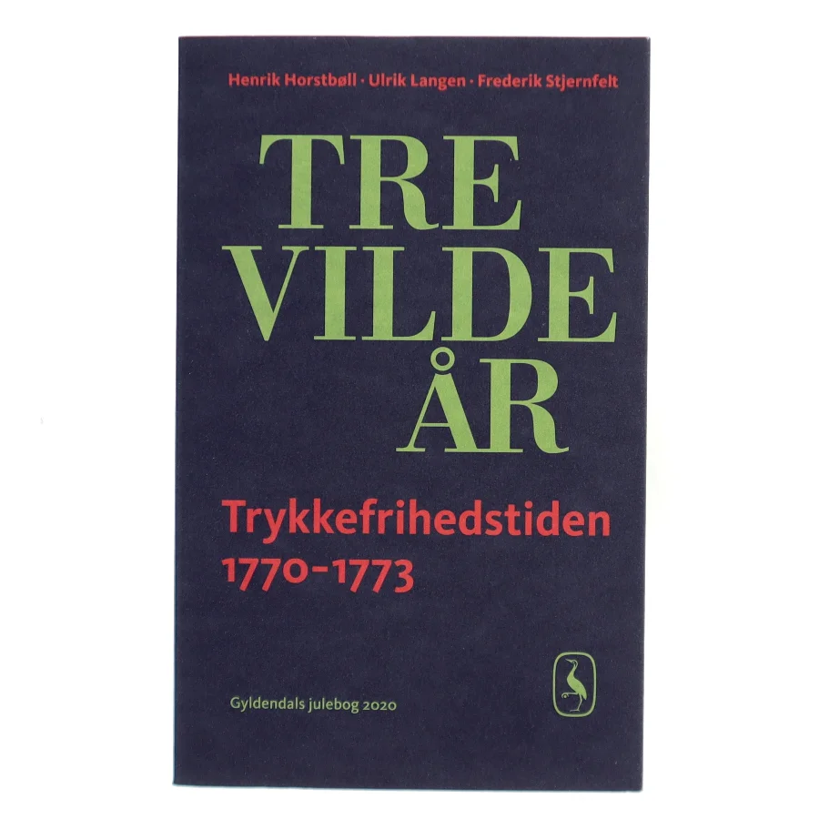 Tre vilde år : trykkefrihedstiden 1770-1773 (Bog)