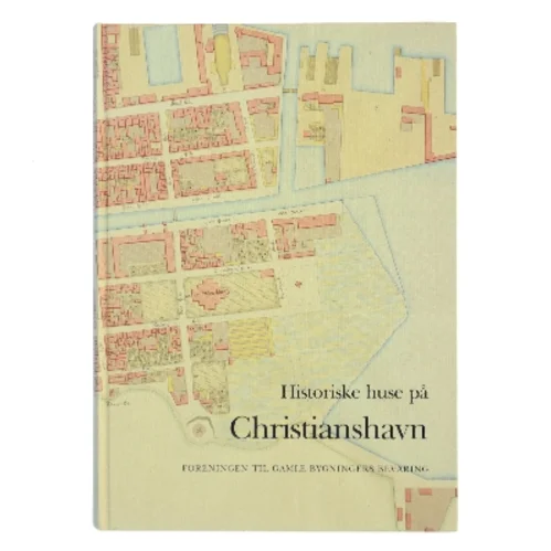 Historiske huse på Christianshavn af Foreningen til Gamle Bygningers Bevaring (Bog)