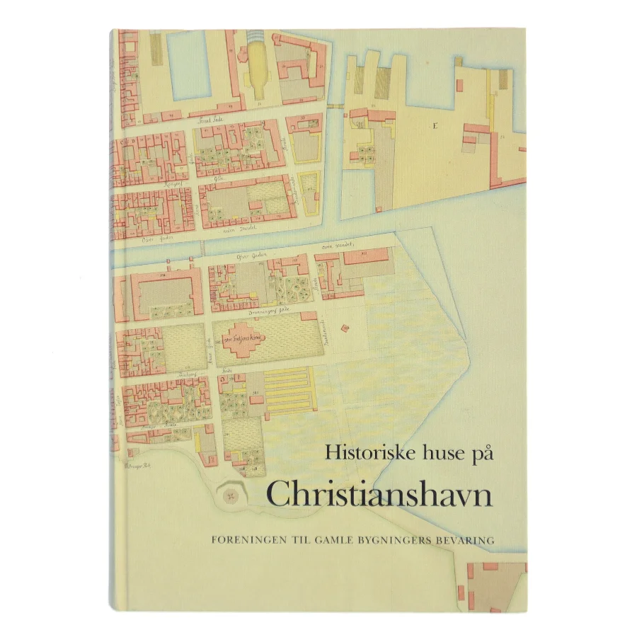 Historiske huse på Christianshavn af Foreningen til Gamle Bygningers Bevaring (Bog)