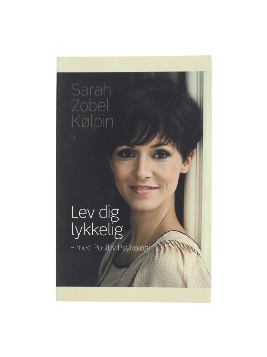 Forsiden af Lev dig lykkelig - med positiv psykologi af Sarah Zobel Kølpin