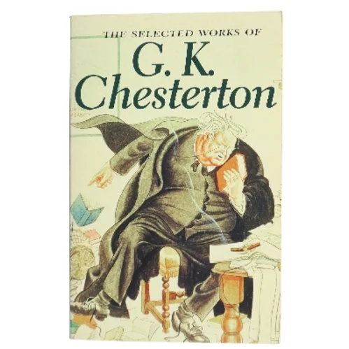 The Selected Works of G. K. Chesterton af G. K. Chesterton (Bog)