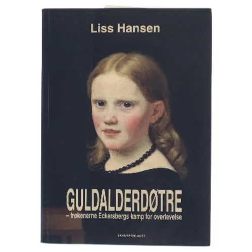 Guldalderdøtre – frøkenerne Eckersbergs kamp for overlevelse af Liss Hansen (Bog)
