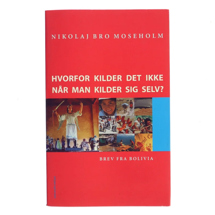 Hvorfor kilder det ikke, når man kilder sig selv? : brev fra Bolivia af Nikolaj Bro Moseholm (Bog)