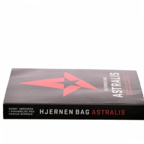 Hjernen bag Astralis : den utrolige historie om esportens rejse fra sumpede kældre til udsolgte arenaer af Danny Sørensen (f. 1986) (Bog)