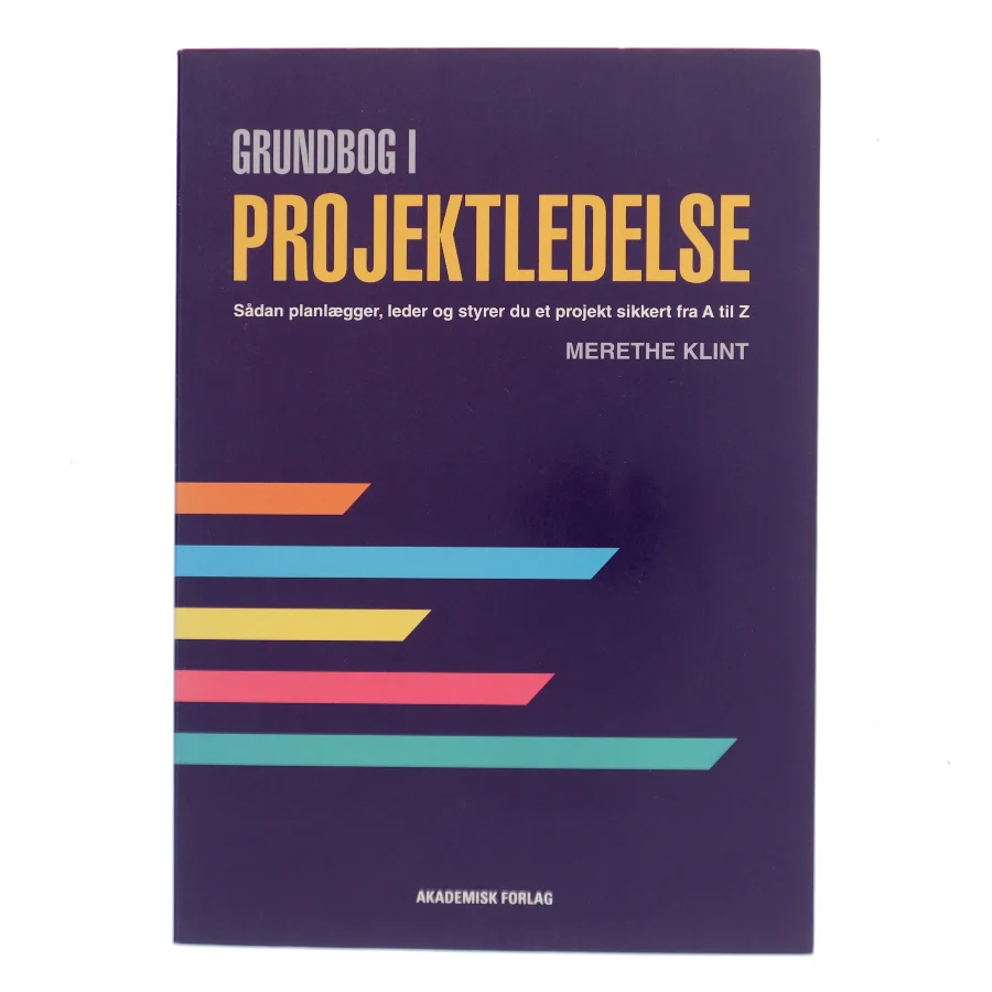 Grundbog i projektledelse : sådan planlægger og styrer du et projekt sikkert i mål af Merethe Klint (Bog)