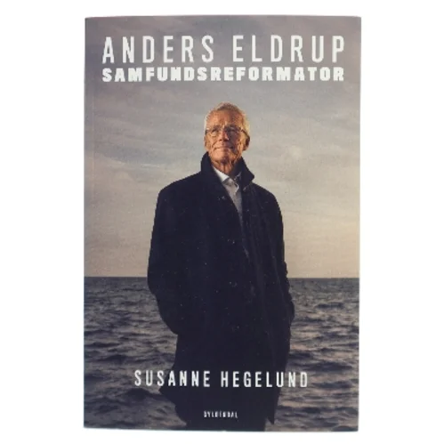 Anders Eldrup - samfundsreformator af Susanne Hegelund (Bog)