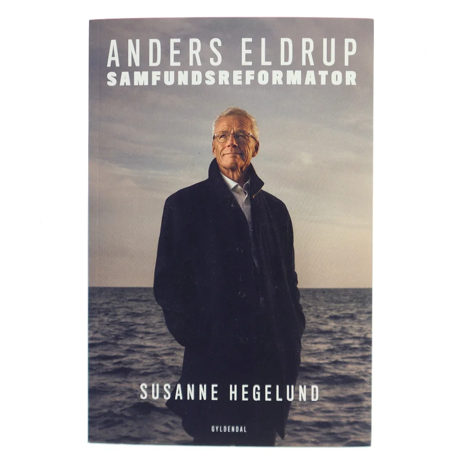 Anders Eldrup - samfundsreformator af Susanne Hegelund (Bog)