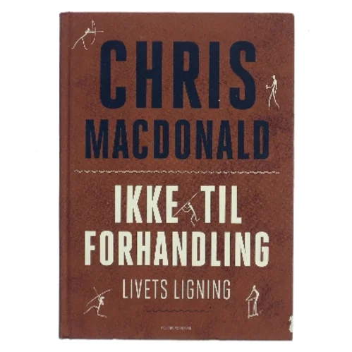 Ikke til forhandling : livets ligning af Chris MacDonald (f. 1973) (Bog)