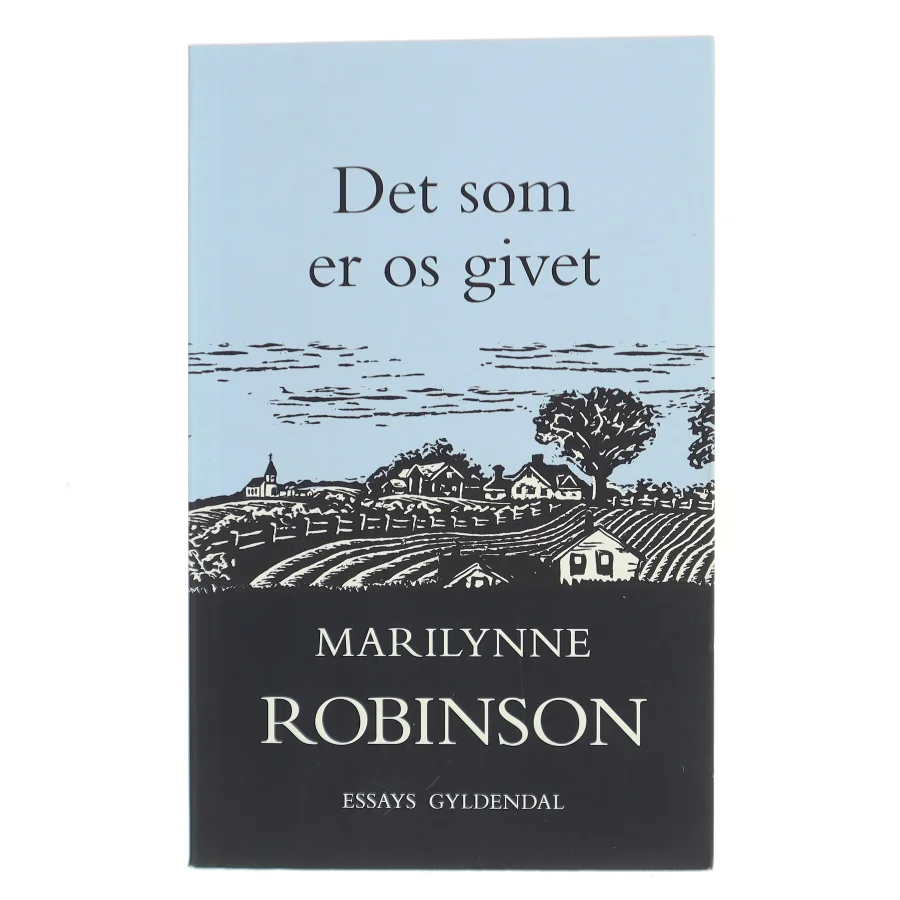 Det som er os givet : essays af Marilynne Robinson (Bog)