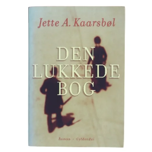 Den lukkede bog : roman af Jette A. Kaarsbøl (Bog)