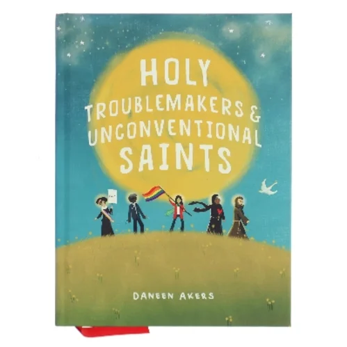Holy Troublemakers & Unconventional Saints af Daneen Akers (Bog)