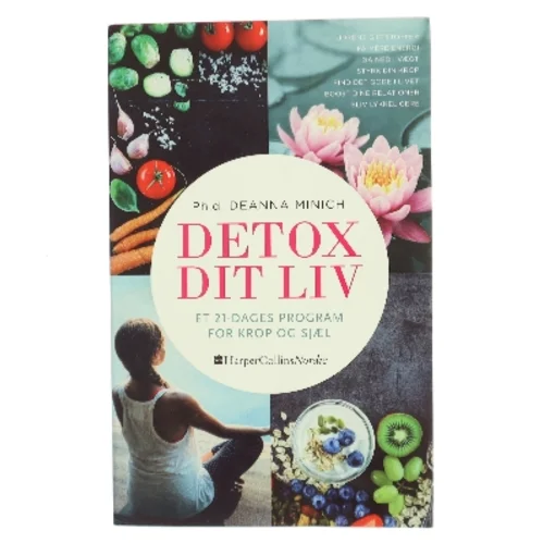 Detox dit liv: et 21-dages program for krop og sjæl af Deanna Minich (Bog)