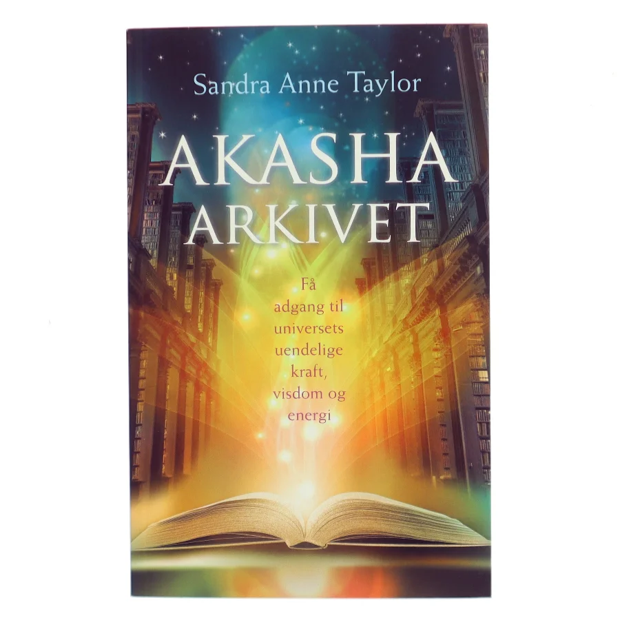 Akasha-arkivet : få adgang til universets uendelige kraft, visdom og energi af Sandra Anne Taylor (Bog)