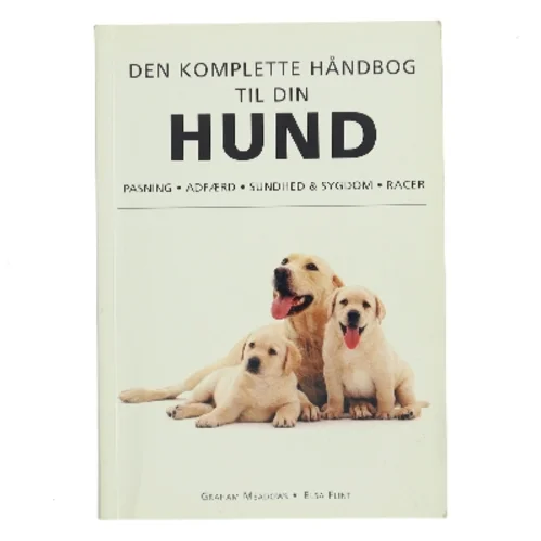 Den komplette håndbog til din hund : Pasning, adfærd, sundhed&sygdom, racer af Graham og Elsa Meadows og Flint (Bog)