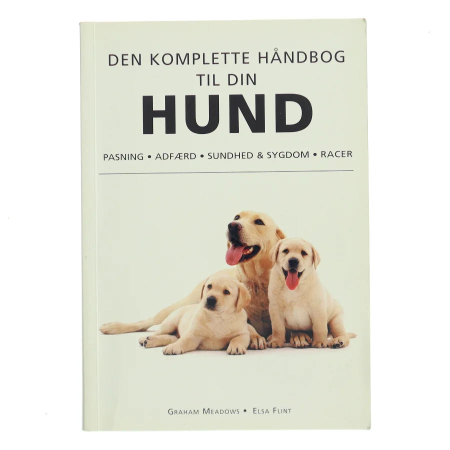 Den komplette håndbog til din hund : Pasning, adfærd, sundhed&sygdom, racer af Graham og Elsa Meadows og Flint (Bog)