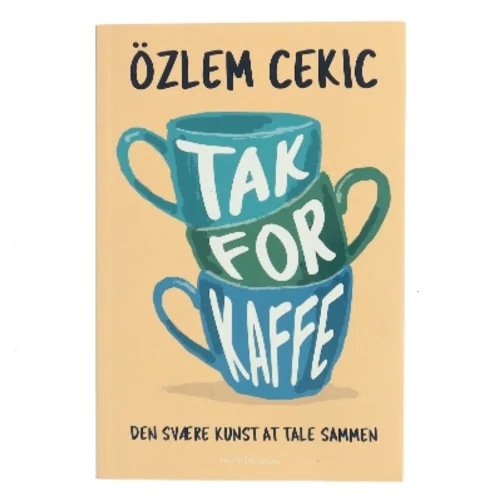 Tak for kaffe : den svære kunst at tale sammen af Özlem Cekic (Bog)