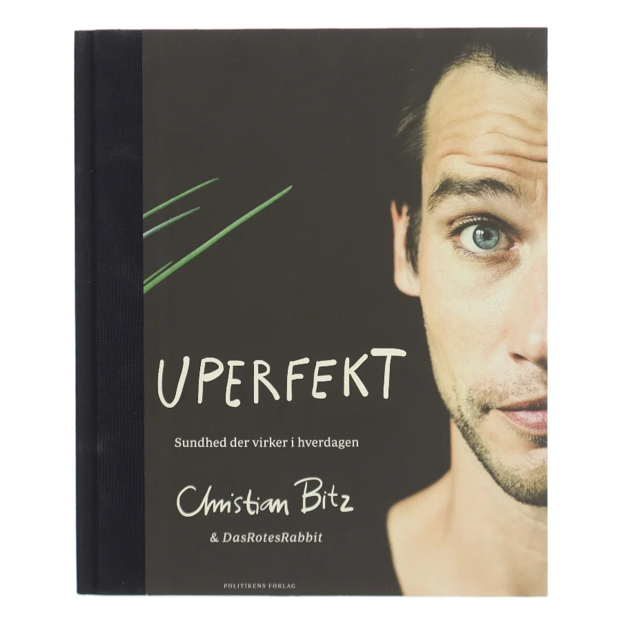 Uperfekt : sundhed der virker i hverdagen af Christian Bitz (Bog)