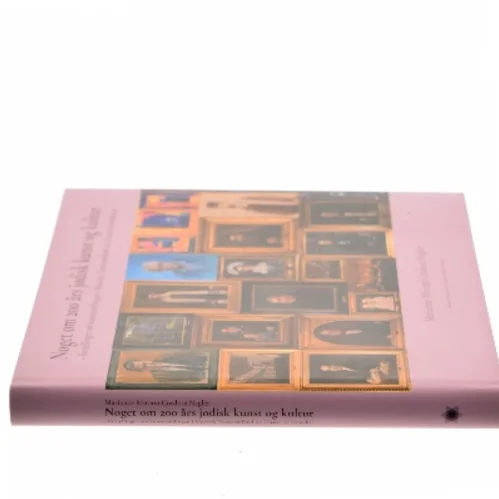 Noget om 200 års jødisk kunst og kultur : fortællinger om kunstsamlingen i Mosaisk Troessamfund set i historisk kontekst af Marianne Miriam Cordosa Nagler (Bog)
