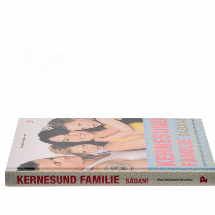 Kernesund familie sådan! : livsstil, uden sukker, stress og kemi, passer ind i din hverdag og ændrer den for evigt af Ninka Mauritson (Bog)
