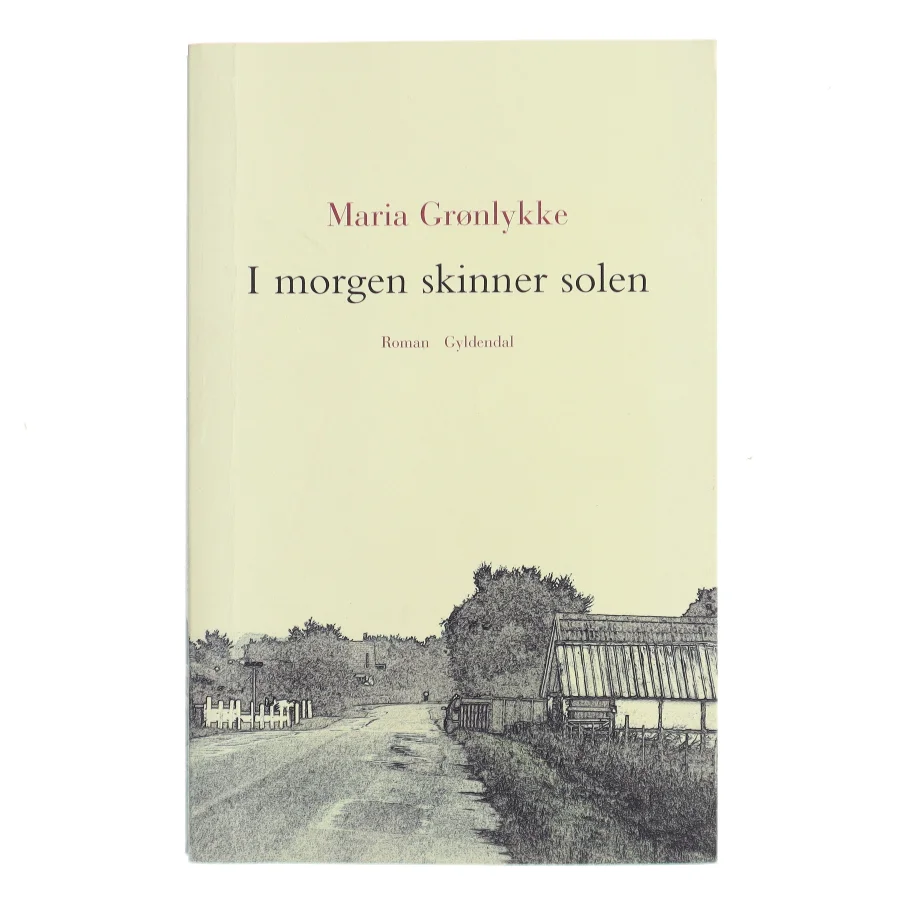I morgen skinner solen : roman af Maria Grønlykke (Bog)