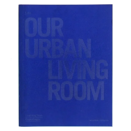 Our urban living room : learning from Copenhagen af Cobe (Bog)
