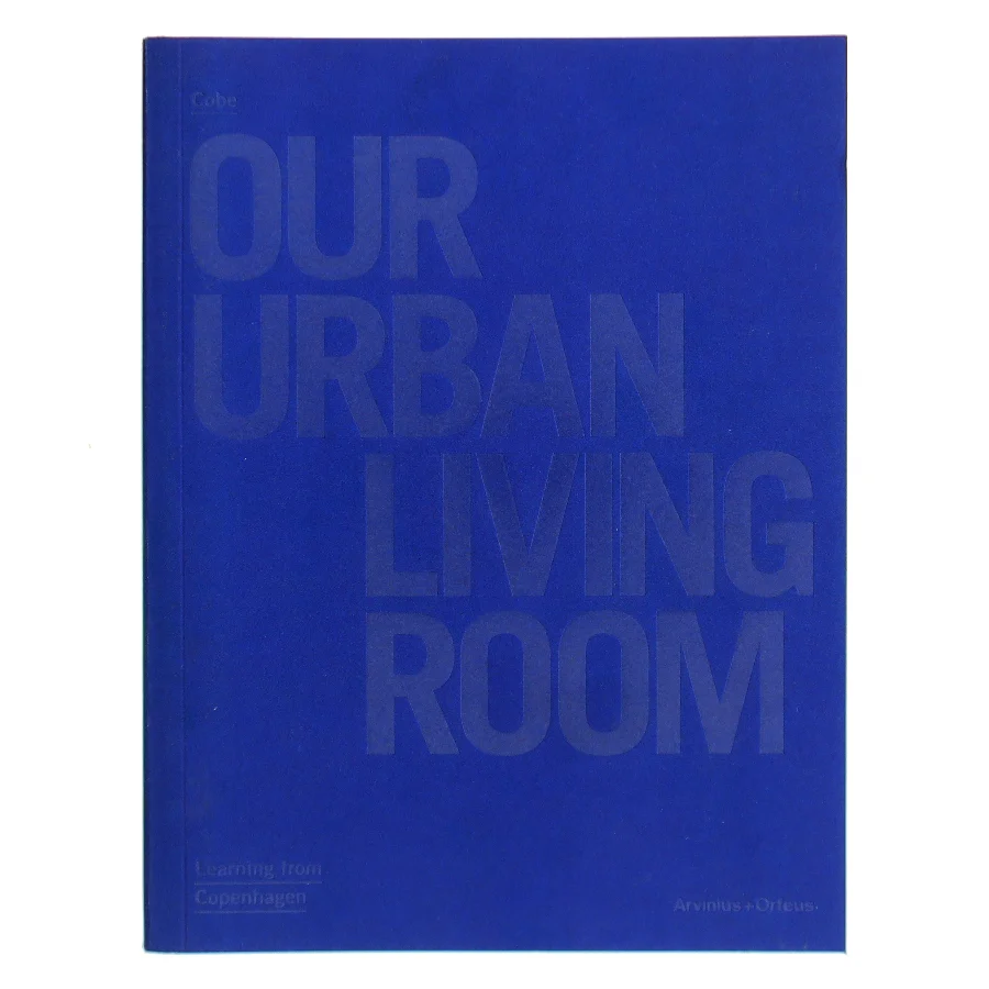 Our urban living room : learning from Copenhagen af Cobe (Bog)