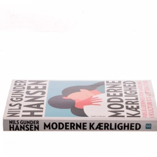 Moderne kærlighed : om parforholdets krise og drømmen om den eneste ene af Nils Gunder Hansen (Bog)