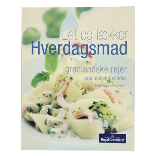 Let og lækker hverdagsmad – grønlandske rejer, grønlandsk hellefisk, laks og rødspætter af Royal Greenland (Bog)