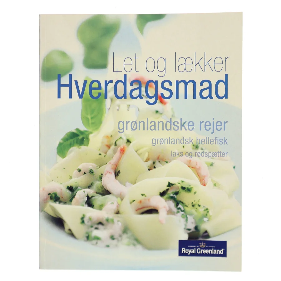 Let og lækker hverdagsmad – grønlandske rejer, grønlandsk hellefisk, laks og rødspætter af Royal Greenland (Bog)