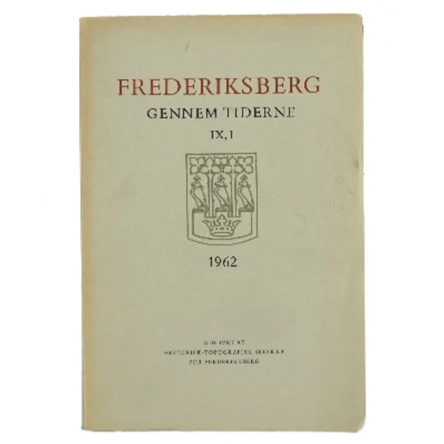 Frederiksberg gennem tiderne IX,1 af Historisk-Topografisk Selskab for Frederiksberg (Bog)