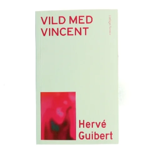 Vild med Vincent af Hervé Guibert (f. 1955) (Bog)