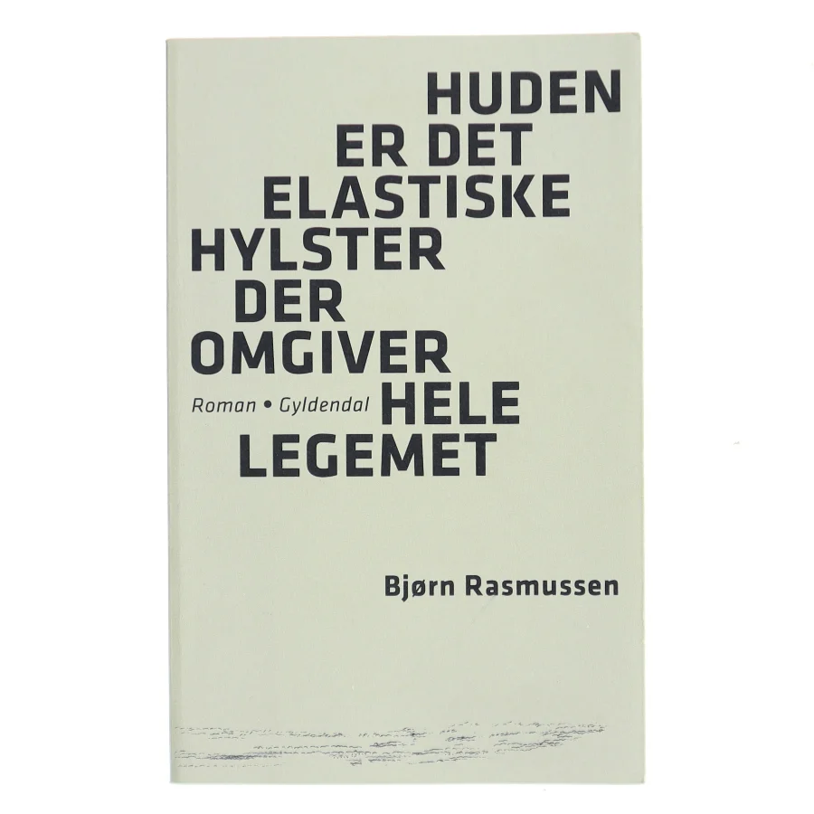 Huden er det elastiske hylster der omgiver hele legemet : roman af Bjørn Rasmussen (f. 1983) (Bog)