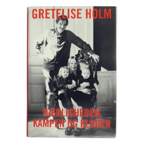 Kærligheden, kampen og kloden af Gretelise Holm (Bog)
