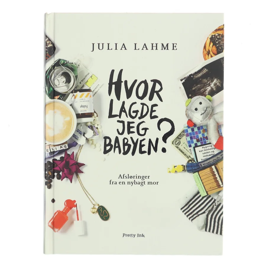 Hvor lagde jeg babyen? : afsløringer fra en nybagt mor af Julia Lahme (Bog)