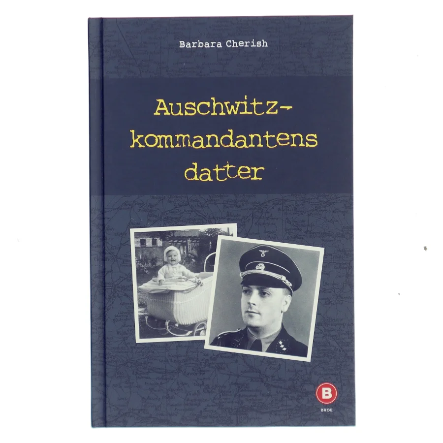 Auschwitz-kommandantens datter : en kvindes søgen efter den far, hun aldrig kendte af Barbara U. Cherish (Bog)