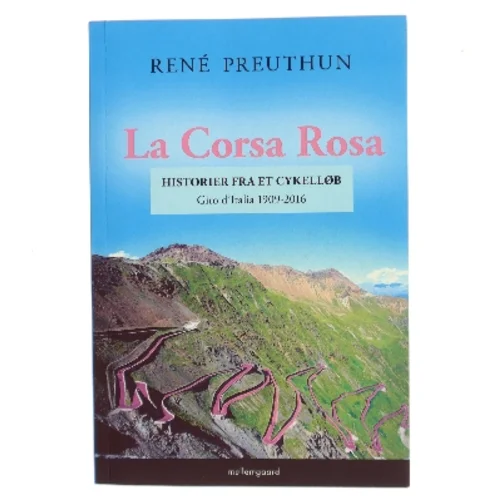 La Corsa Rosa : historier fra et cykelløb : Giro d'Italia 1909-2016 af René Preuthun (Bog)