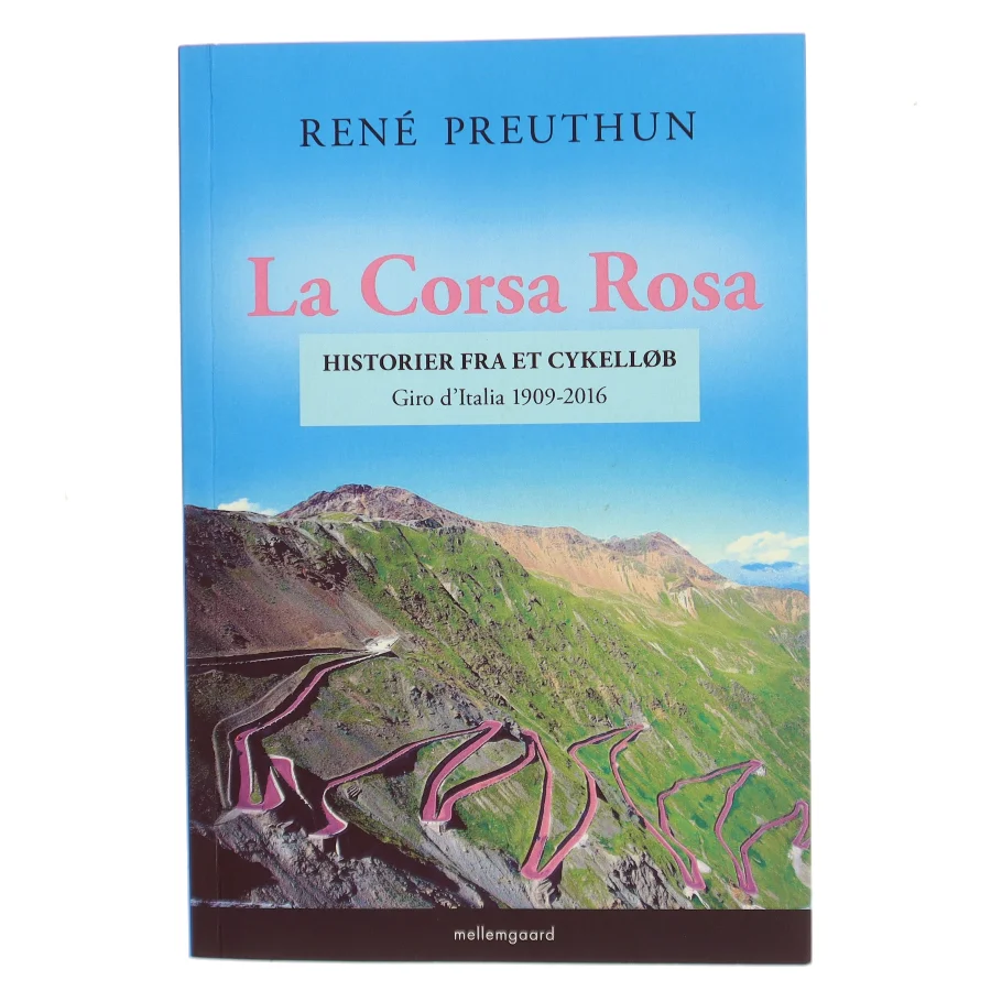 La Corsa Rosa : historier fra et cykelløb : Giro d'Italia 1909-2016 af René Preuthun (Bog)