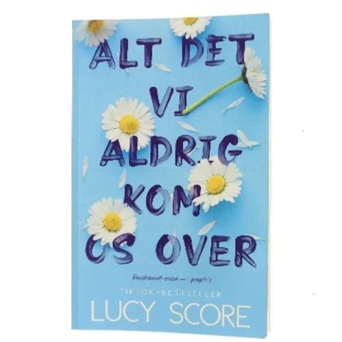 Alt det vi aldrig kom os over af Lucy Score (Bog)