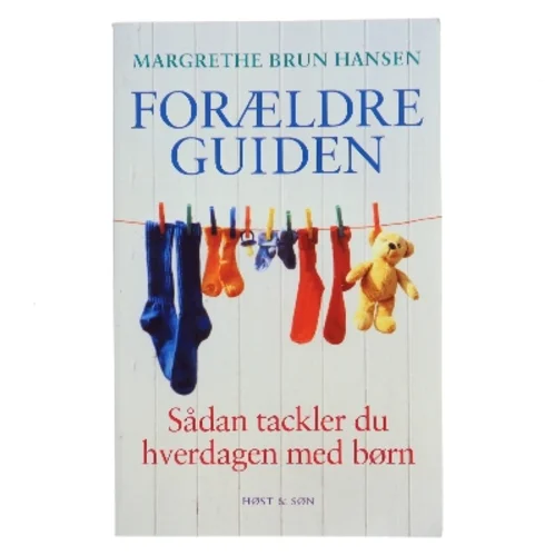 Forældreguiden : sådan tackler du hverdagen med børn af Margrethe Brun Hansen (Bog)