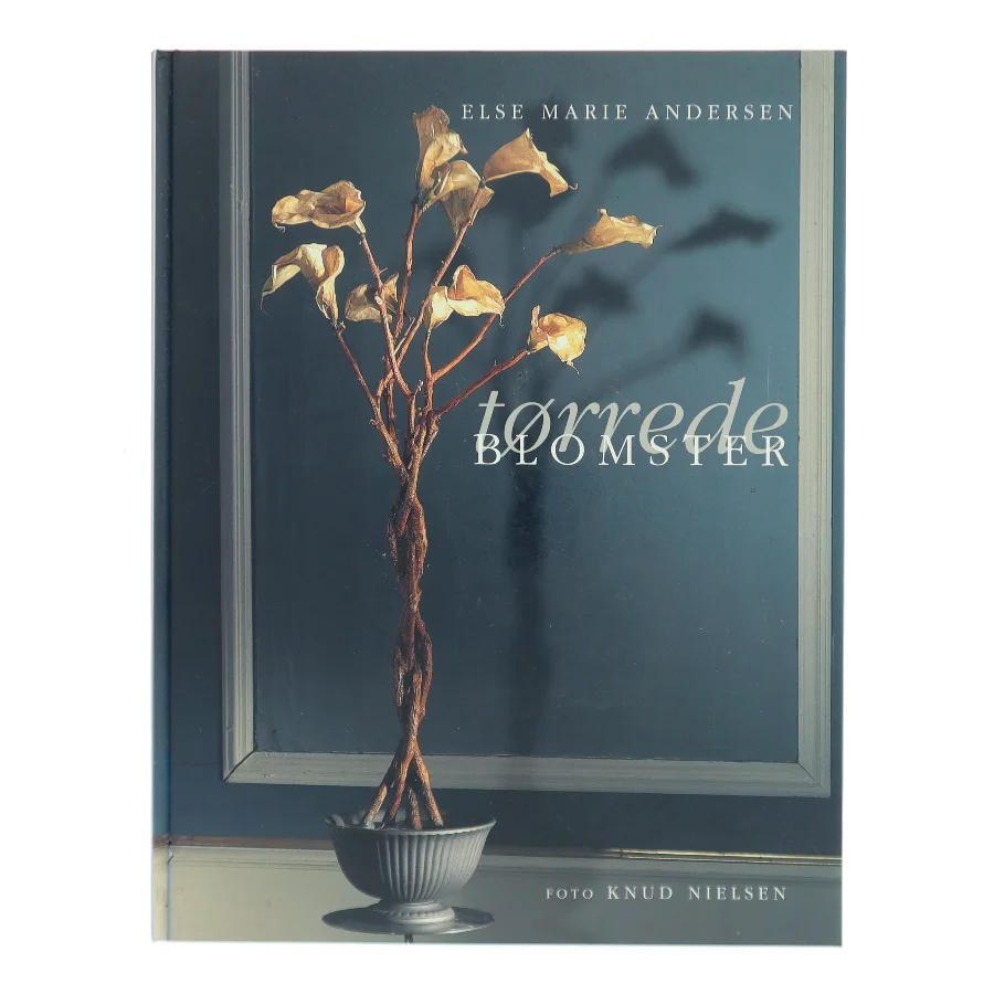 Tørrede blomster af Else Marie Andersen (Bog)