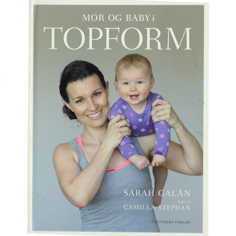 Mor og baby i topform : effektiv træning og sjov leg de første 12 måneder af Sarah Galán (Bog)