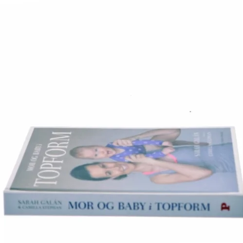 Mor og baby i topform : effektiv træning og sjov leg de første 12 måneder af Sarah Galán (Bog)