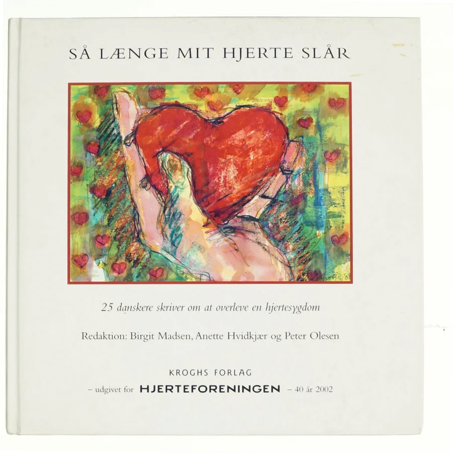 Så længe mit hjerte slår : 25 danskere skriver om at overleve en hjertesygdom (Bog)